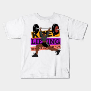 Keep Lifting, Nothing Can Stop You Kids T-Shirt